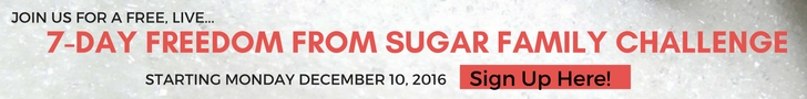 Click here to join our 7-Day Freedom From Sugar Family Challenge